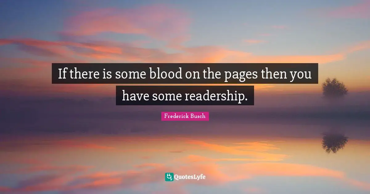 If there is some blood on the pages then you have some readership.