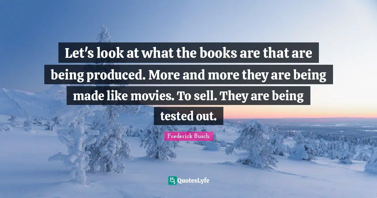Let's look at what the books are that are being produced. More and more they are being made like movies. To sell. They are being tested out.