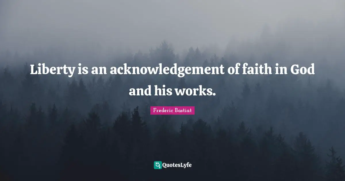 Liberty is an acknowledgement of faith in God and his works.