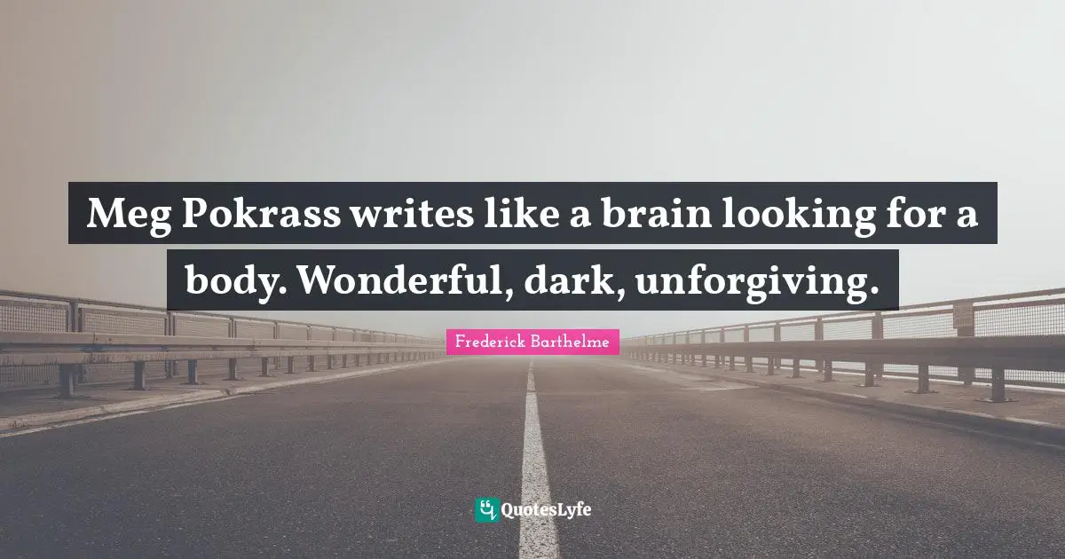 Meg Pokrass writes like a brain looking for a body. Wonderful, dark, unforgiving.