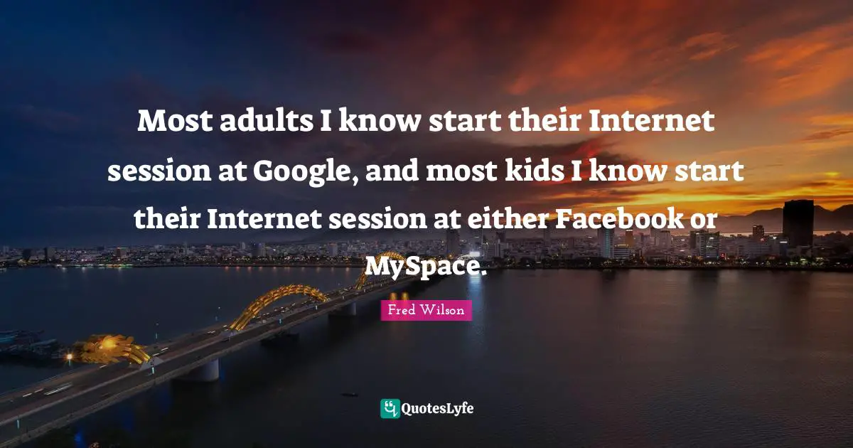 Most adults I know start their Internet session at Google, and most kids I know start their Internet session at either Facebook or MySpace.