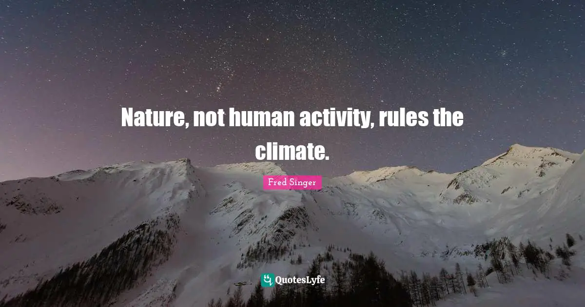 Nature, not human activity, rules the climate.