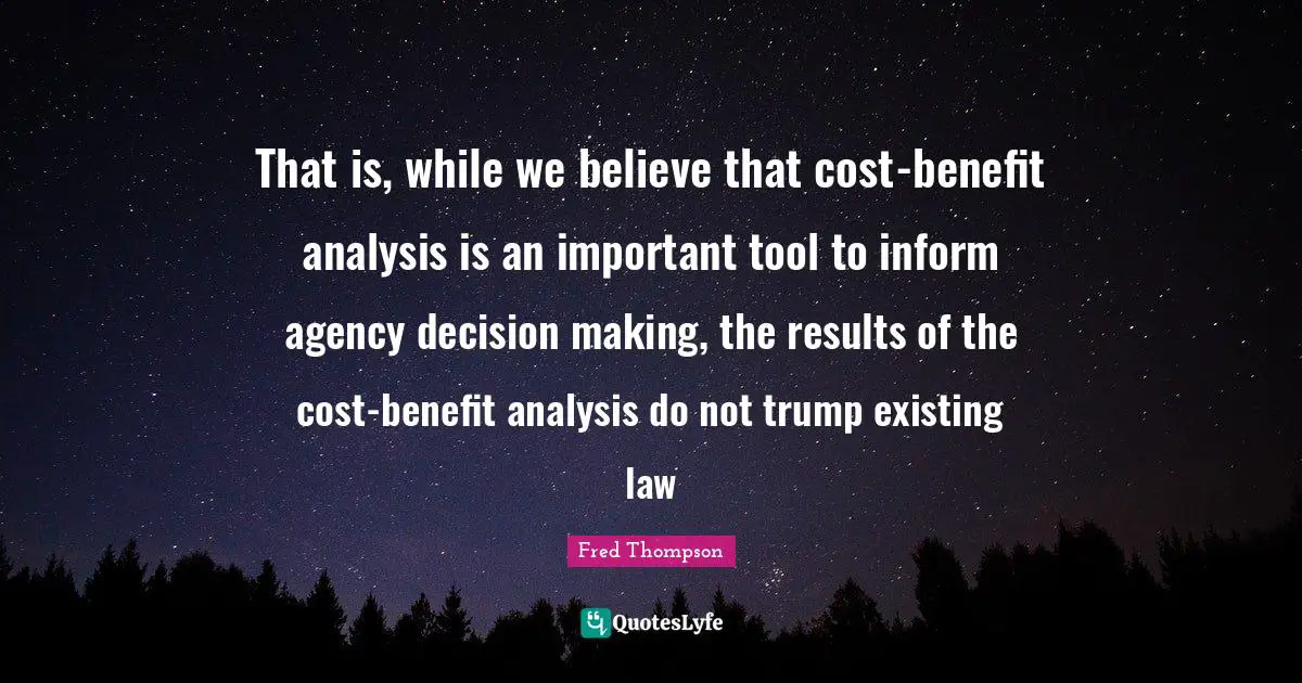 That is, while we believe that cost-benefit analysis is an important tool to inform agency decision making, the results of the cost-benefit analysis do not trump existing law