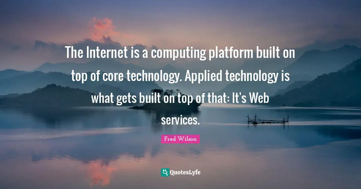 The Internet is a computing platform built on top of core technology. Applied technology is what gets built on top of that: It's Web services.