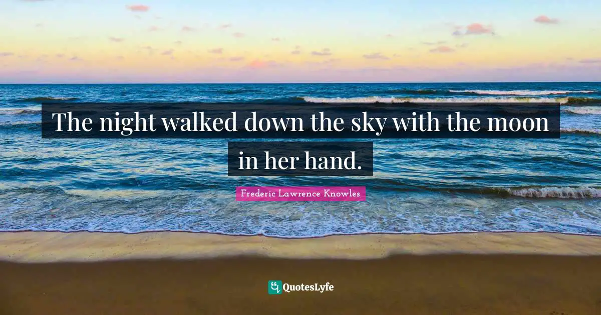 D.H. Lawrence Quotes: "The night walked down the sky with the moon in her hand."