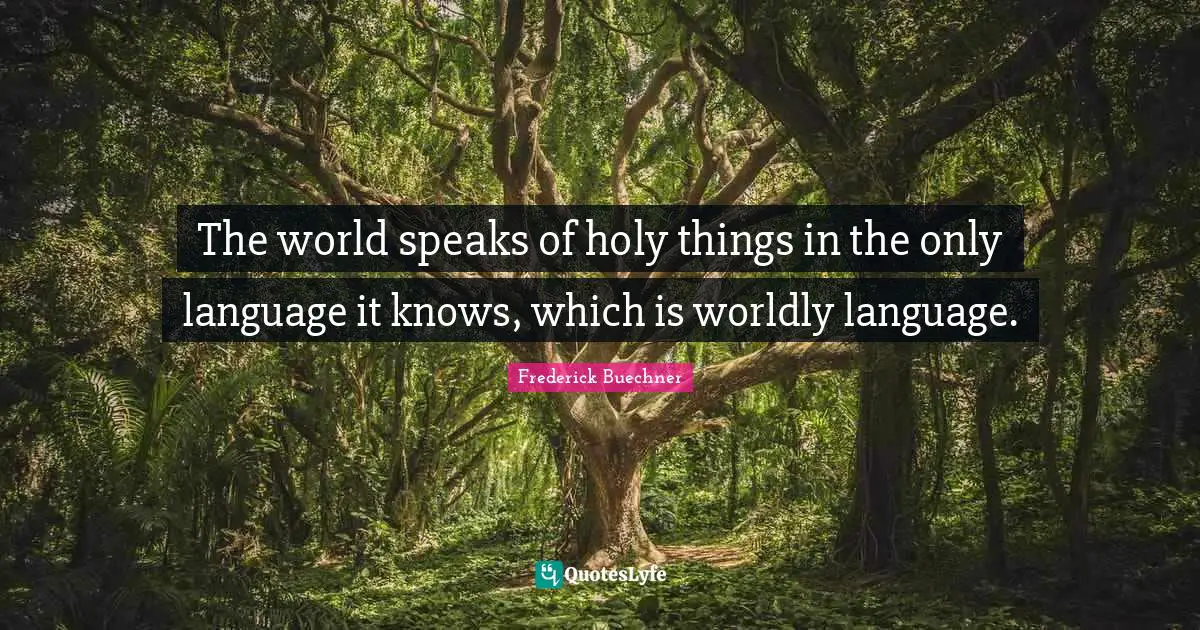 The world speaks of holy things in the only language it knows, which is worldly language.