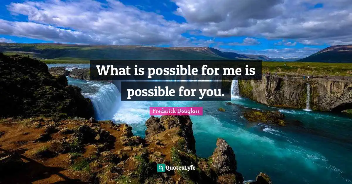 What is possible for me is possible for you.