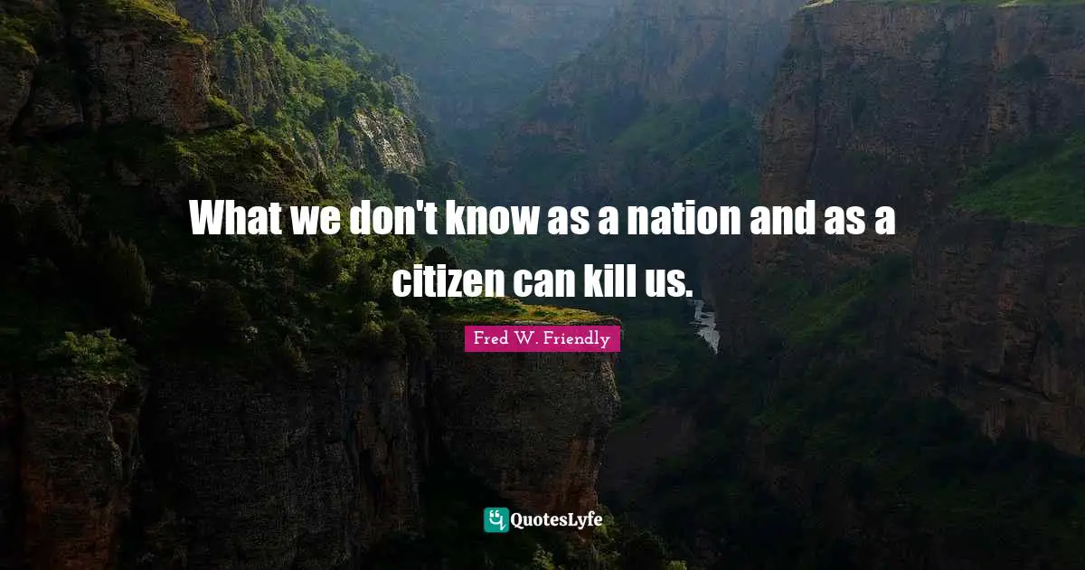 What we don't know as a nation and as a citizen can kill us.