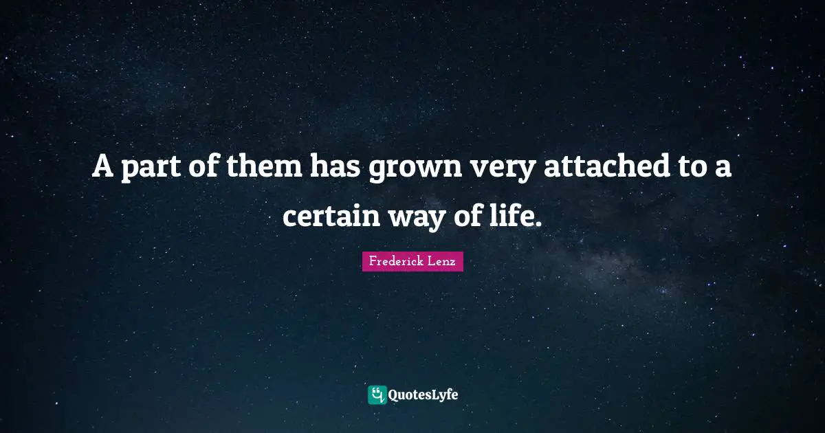 A part of them has grown very attached to a certain way of life.