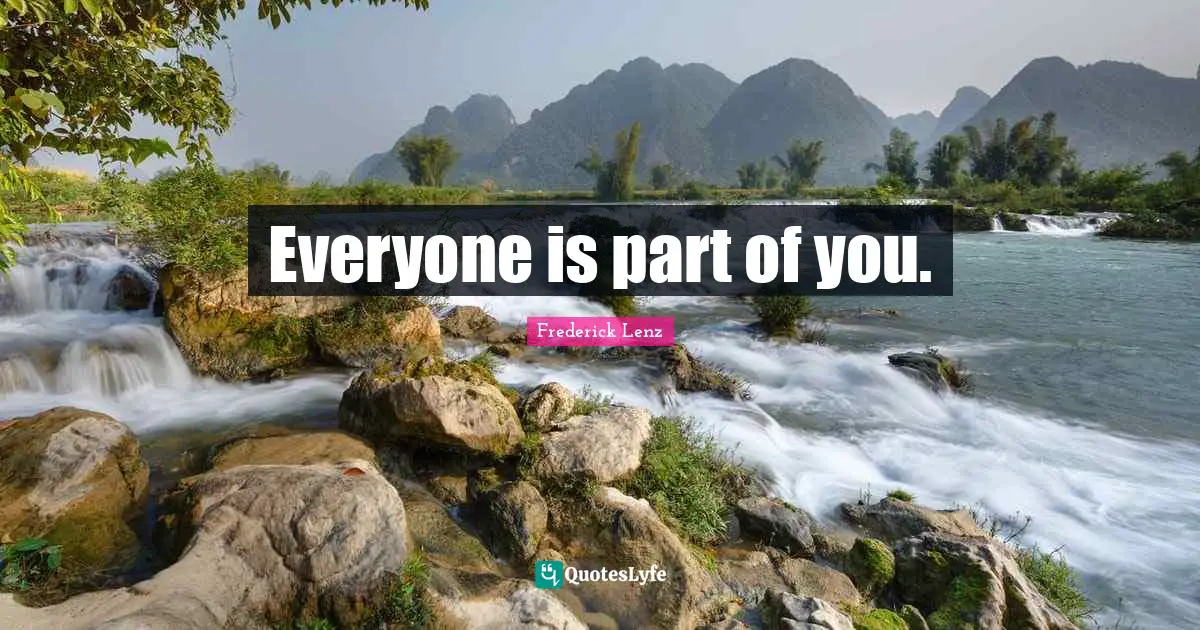 Everyone is part of you.