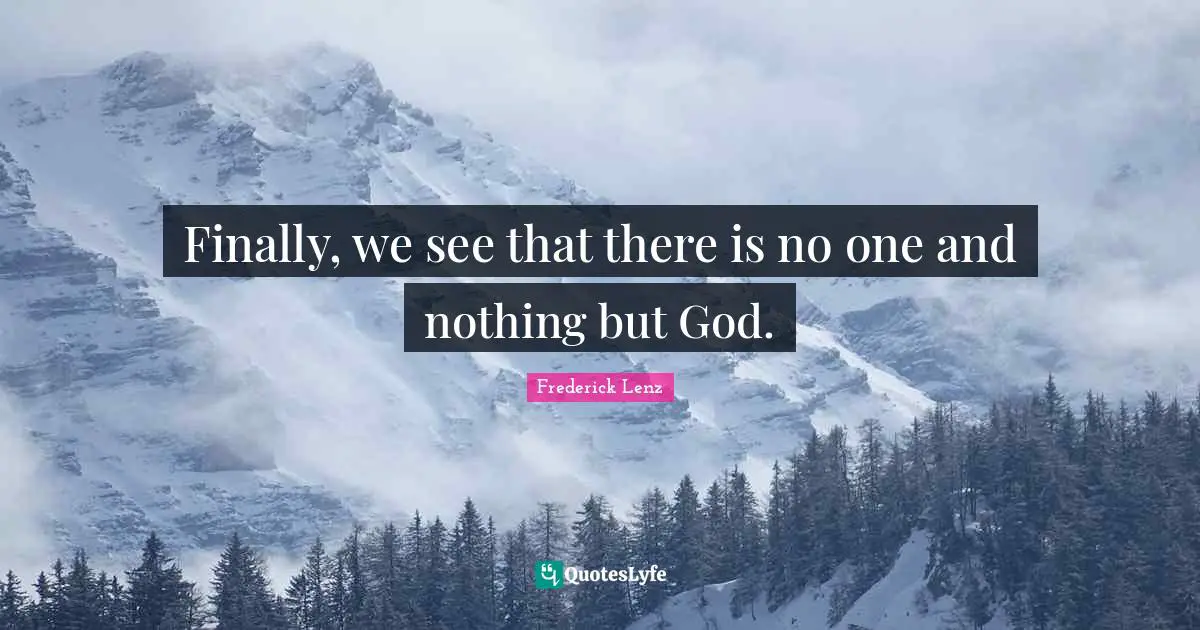 Finally, we see that there is no one and nothing but God.