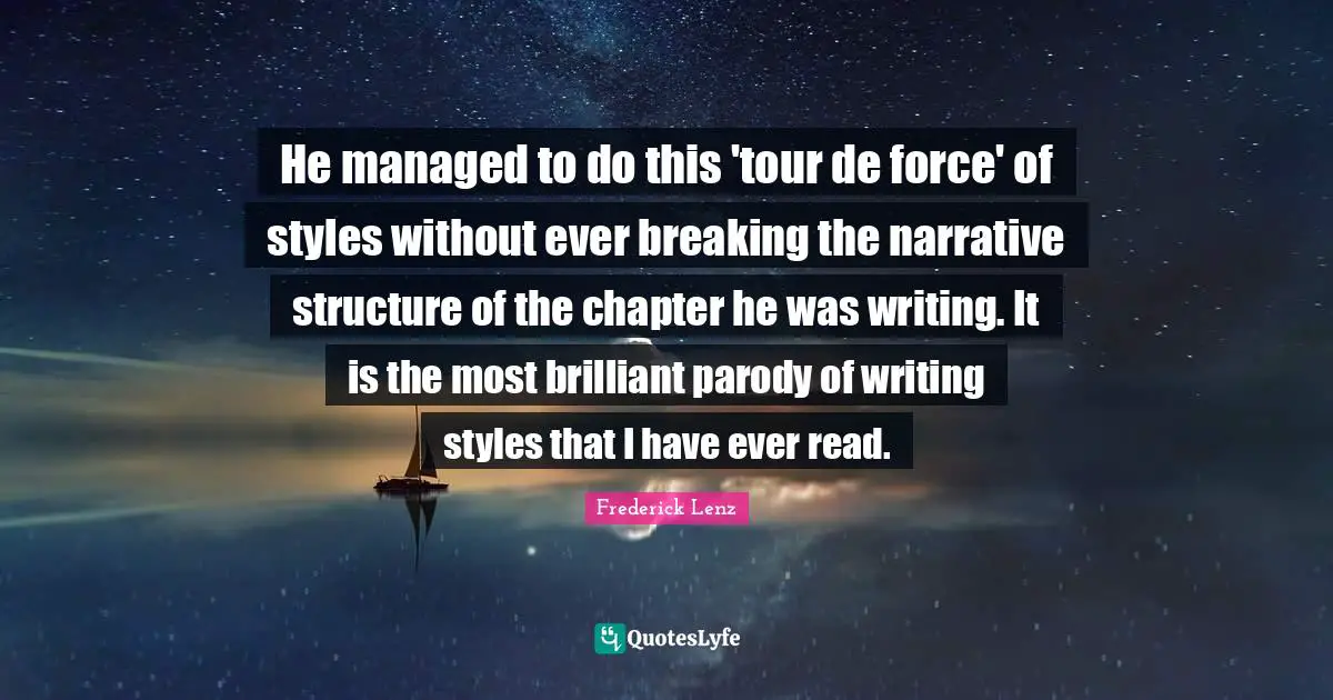 He managed to do this 'tour de force' of styles without ever breaking the narrative structure of the chapter he was writing. It is the most brilliant parody of writing styles that I have ever read.