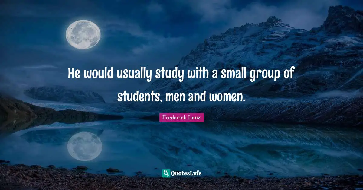 He would usually study with a small group of students, men and women.