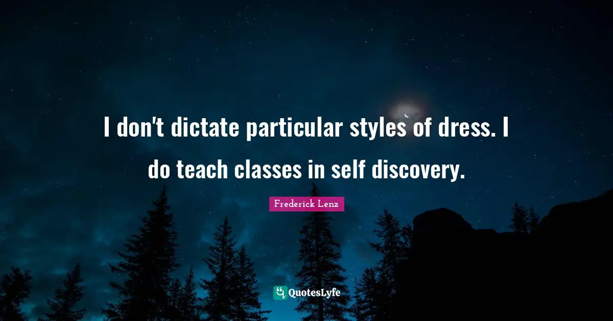 I don't dictate particular styles of dress. I do teach classes in self discovery.