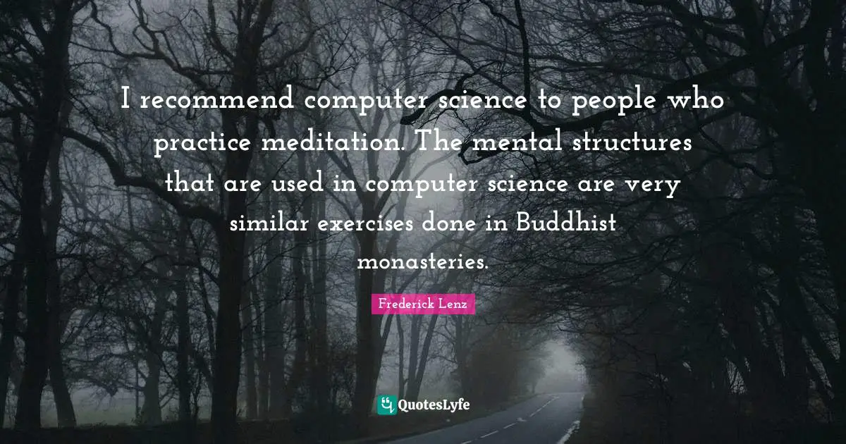 I recommend computer science to people who practice meditation. The mental structures that are used in computer science are very similar exercises done in Buddhist monasteries.