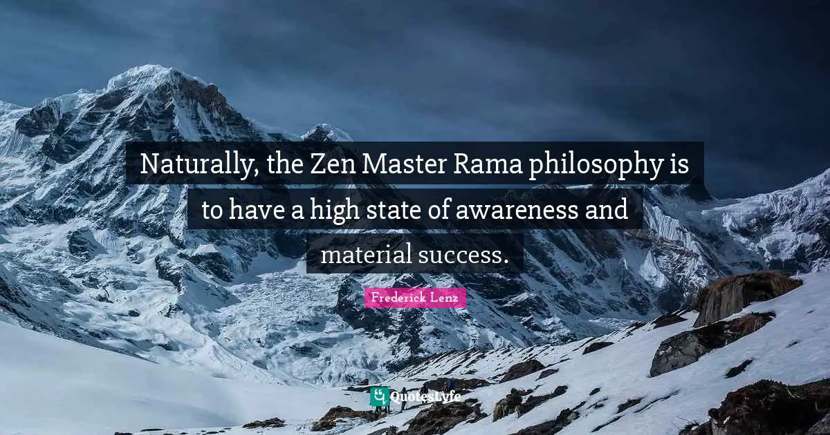 Master Quotes: "Naturally, the Zen Master Rama philosophy is to have a high state of awareness and material success."