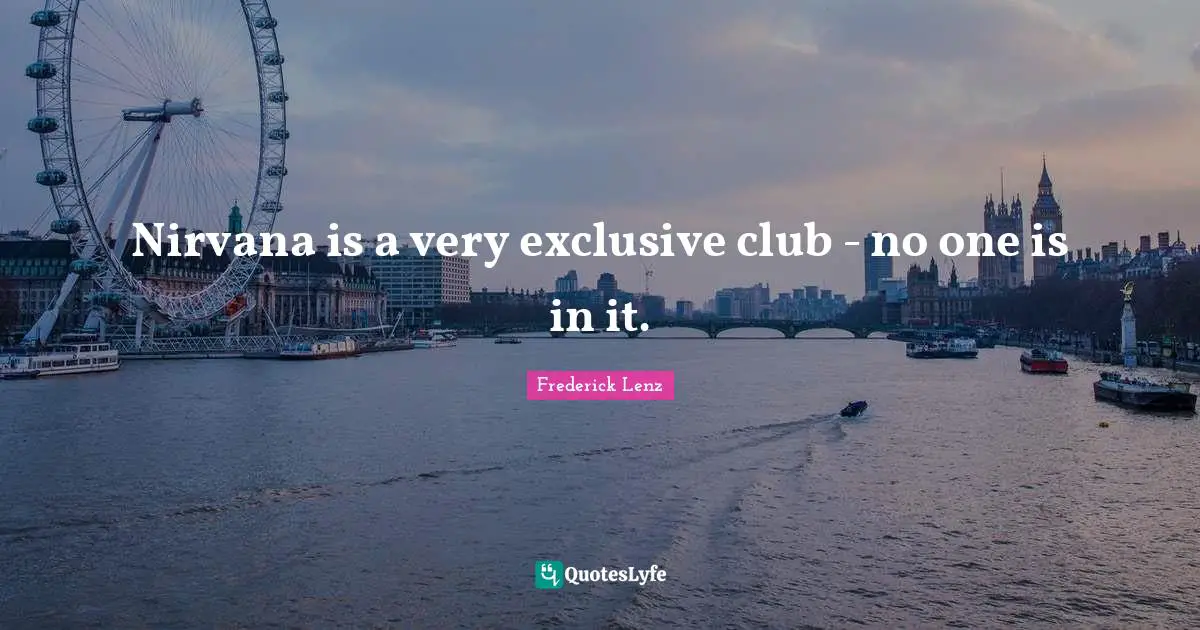 Nirvana is a very exclusive club - no one is in it.
