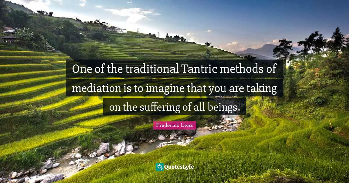 One of the traditional Tantric methods of mediation is to imagine that you are taking on the suffering of all beings.