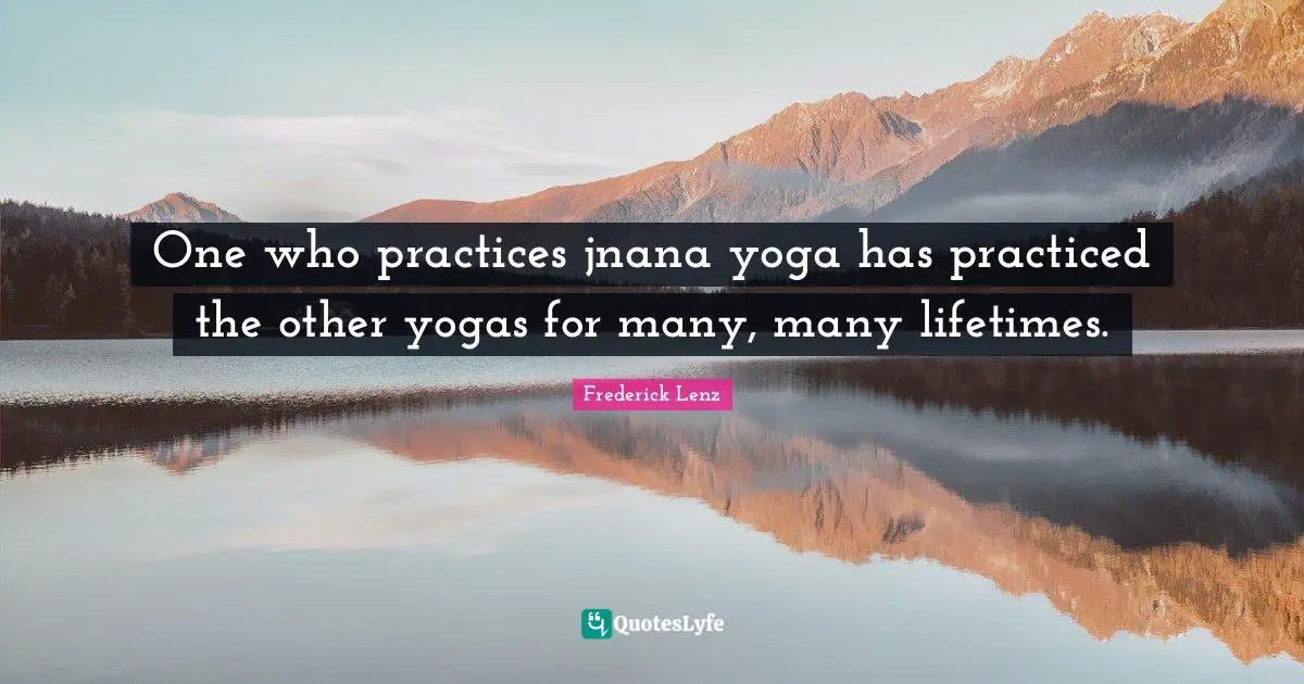 One who practices jnana yoga has practiced the other yogas for many, many lifetimes.