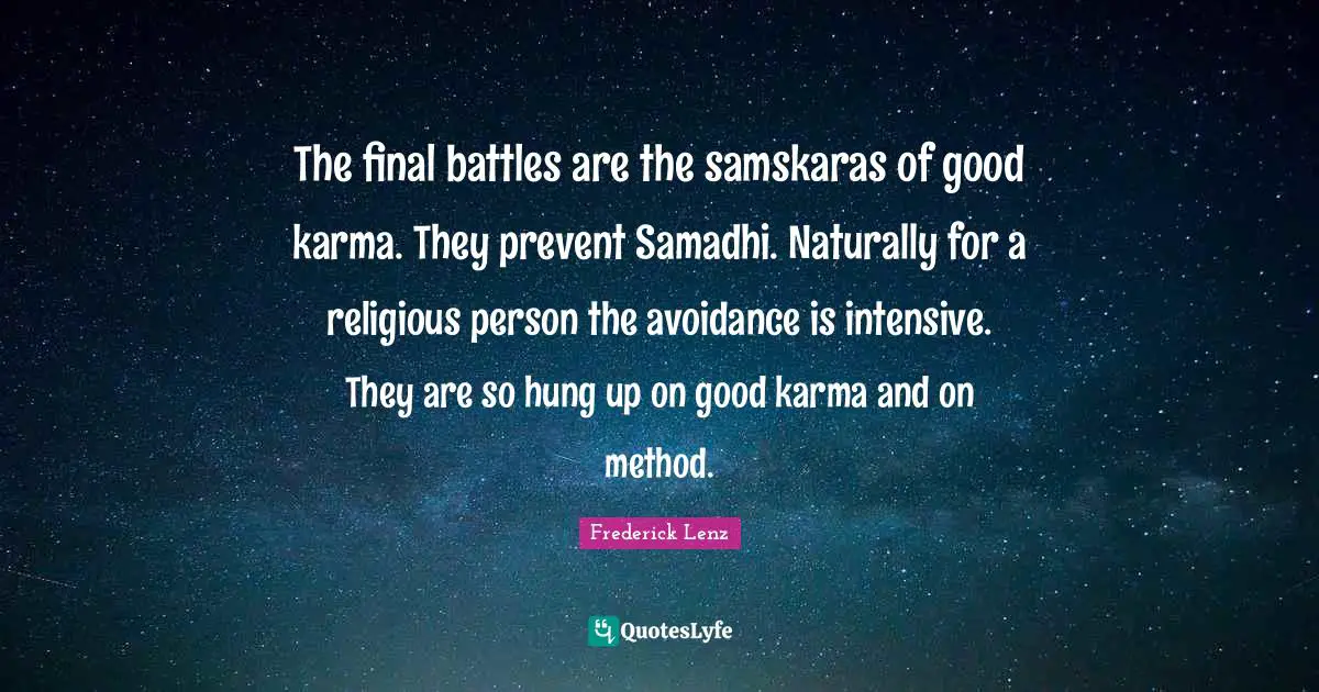 The final battles are the samskaras of good karma. They prevent Samadhi. Naturally for a religious person the avoidance is intensive. They are so hung up on good karma and on method.