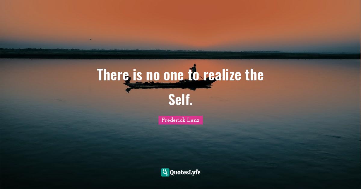 There is no one to realize the Self.