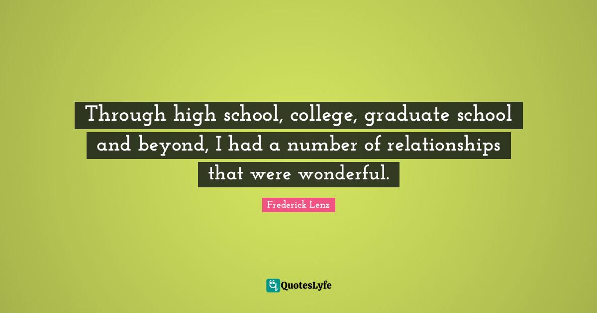 Through high school, college, graduate school and beyond, I had a number of relationships that were wonderful.