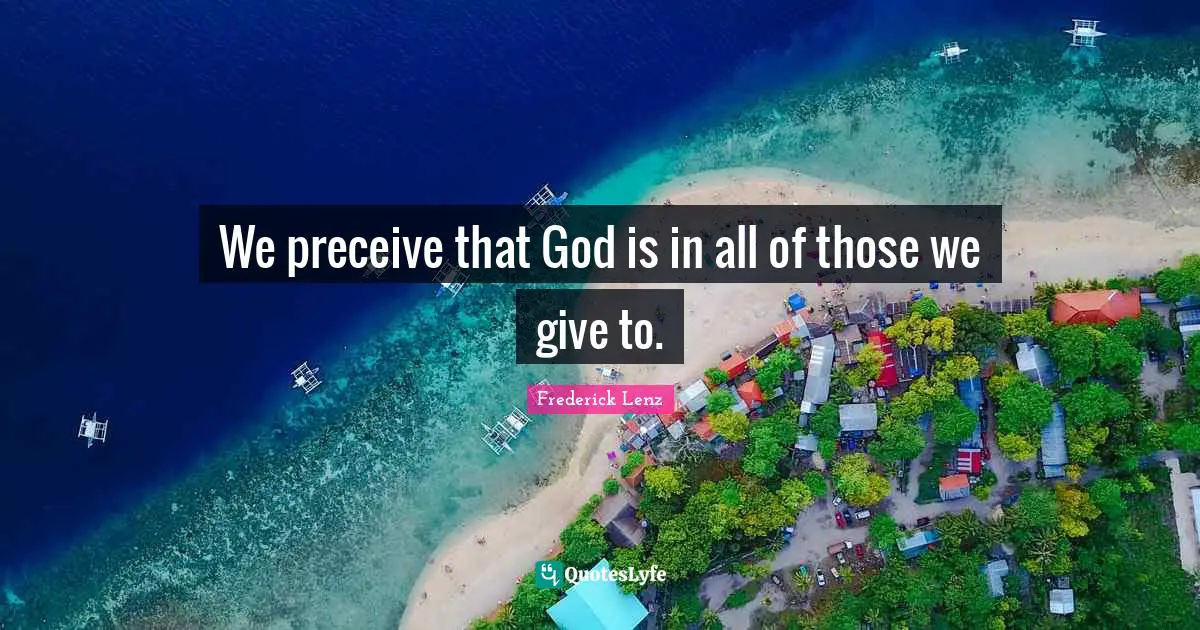 We preceive that God is in all of those we give to.