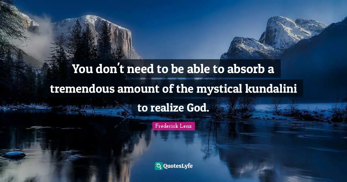 You don't need to be able to absorb a tremendous amount of the mystical kundalini to realize God.