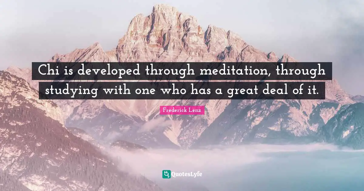 Chi is developed through meditation, through studying with one who has a great deal of it.