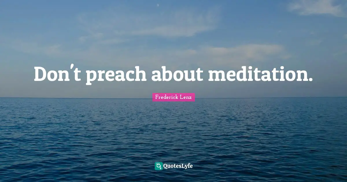 Don't preach about meditation.