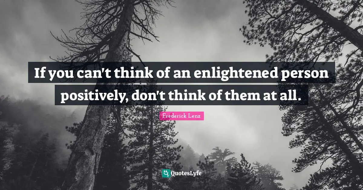 If you can't think of an enlightened person positively, don't think of them at all.