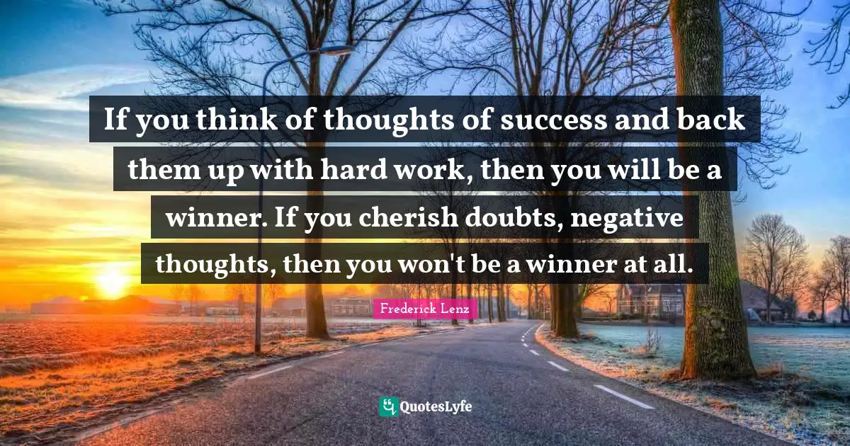Negative Thoughts Quotes: "If you think of thoughts of success and back them up with hard work, then you will be a winner. If you cherish doubts, negative thoughts, then you won't be a winner at all."