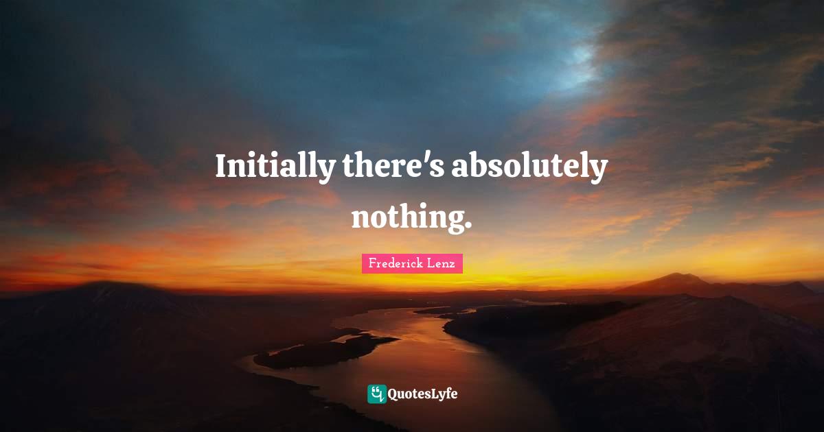Initially there's absolutely nothing.