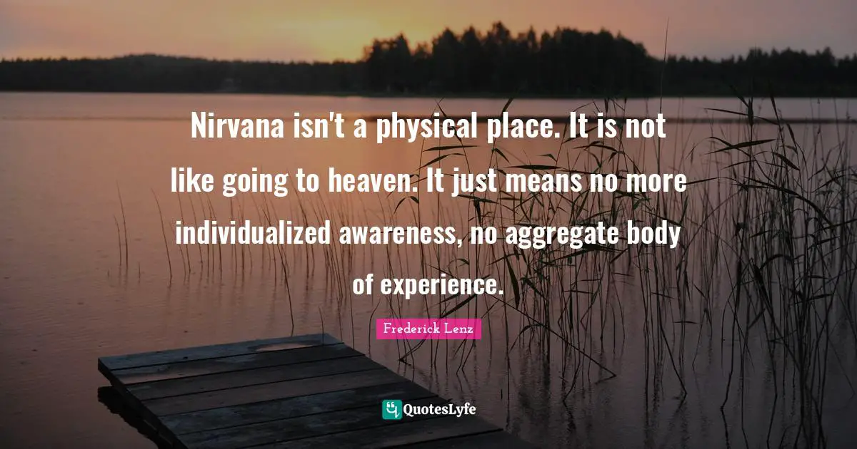 Nirvana isn't a physical place. It is not like going to heaven. It just means no more individualized awareness, no aggregate body of experience.