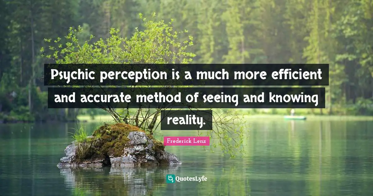 Seeing Reality Quotes: "Psychic perception is a much more efficient and accurate method of seeing and knowing reality."