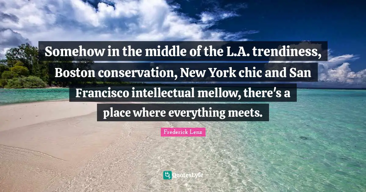 Somehow in the middle of the L.A. trendiness, Boston conservation, New York chic and San Francisco intellectual mellow, there's a place where everything meets.