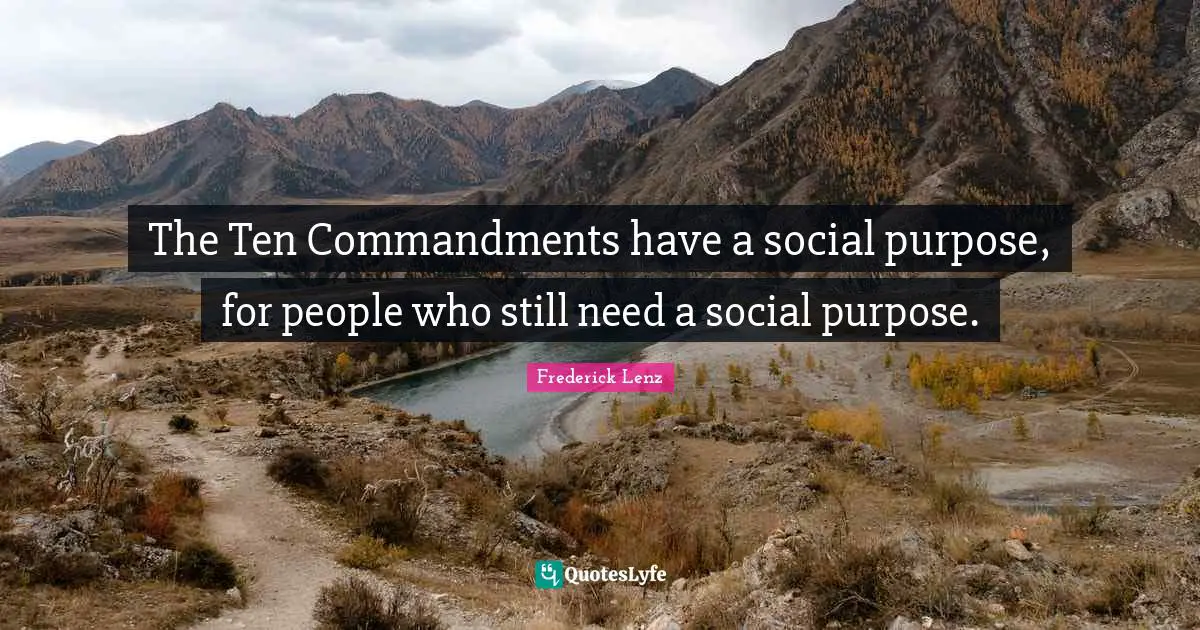 The Ten Commandments have a social purpose, for people who still need a social purpose.