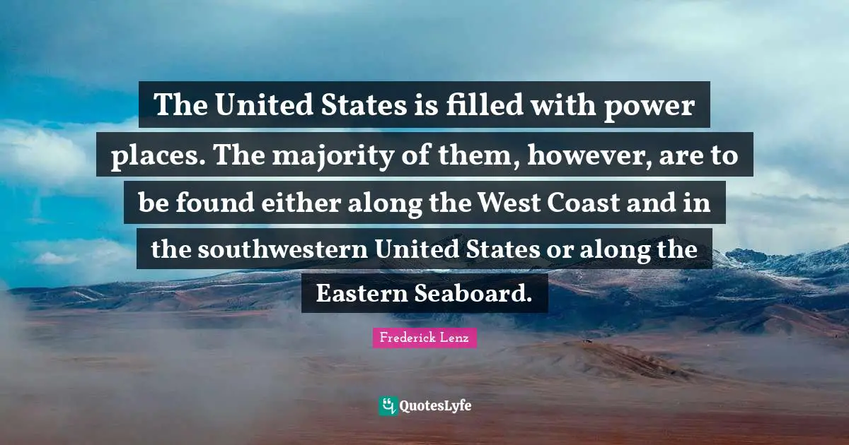 The United States is filled with power places. The majority of them, however, are to be found either along the West Coast and in the southwestern United States or along the Eastern Seaboard.