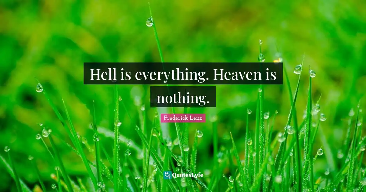 Heaven Hell Quotes: "Hell is everything. Heaven is nothing."