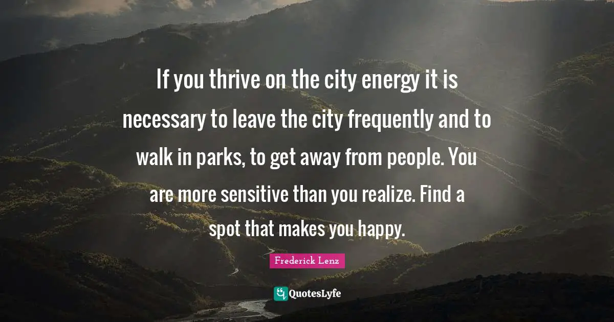 If you thrive on the city energy it is necessary to leave the city frequently and to walk in parks, to get away from people. You are more sensitive than you realize. Find a spot that makes you happy.