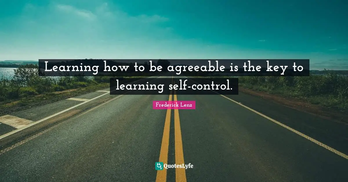 Learning how to be agreeable is the key to learning self-control.