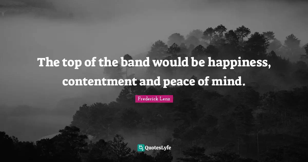 The top of the band would be happiness, contentment and peace of mind.