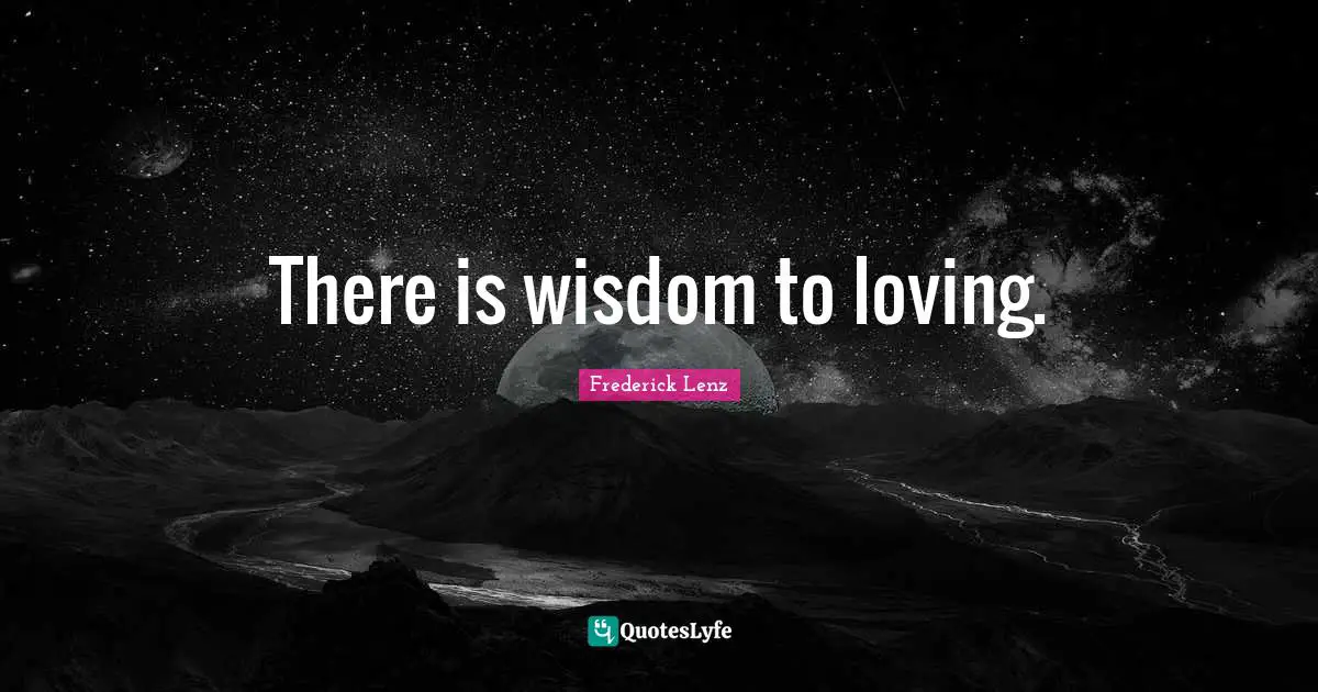 There is wisdom to loving.