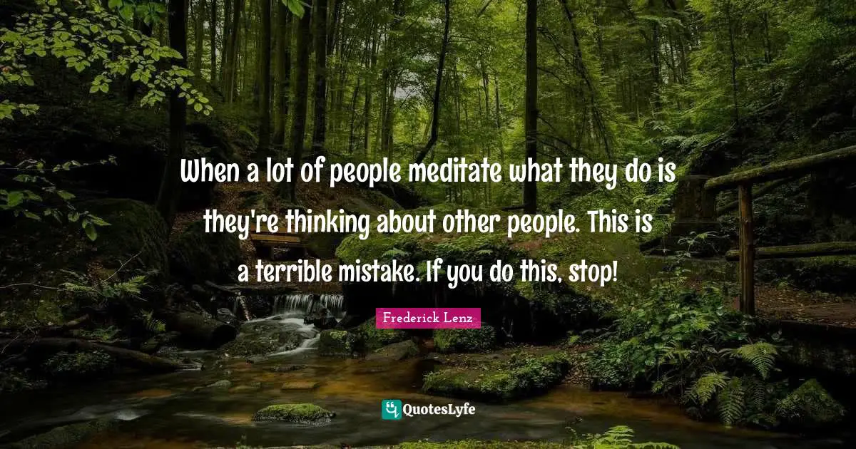 When a lot of people meditate what they do is they're thinking about other people. This is a terrible mistake. If you do this, stop!