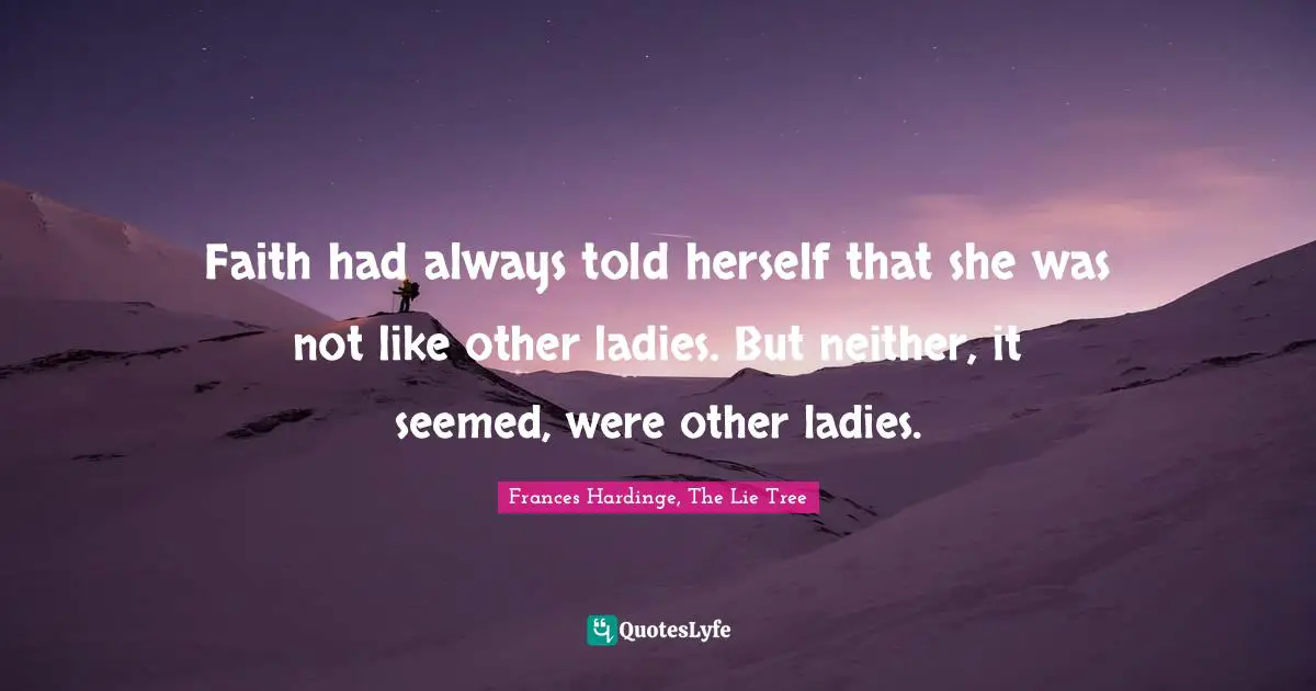 Faith had always told herself that she was not like other ladies. But neither, it seemed, were other ladies.