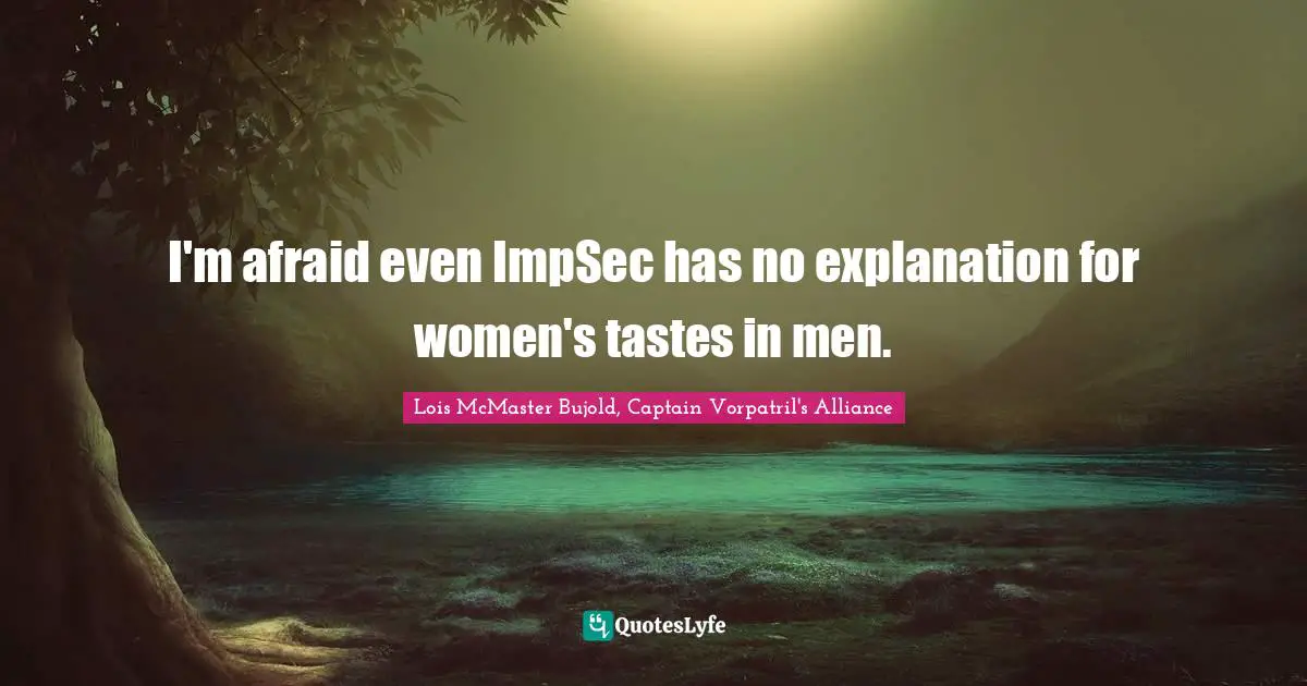 I'm afraid even ImpSec has no explanation for women's tastes in men.