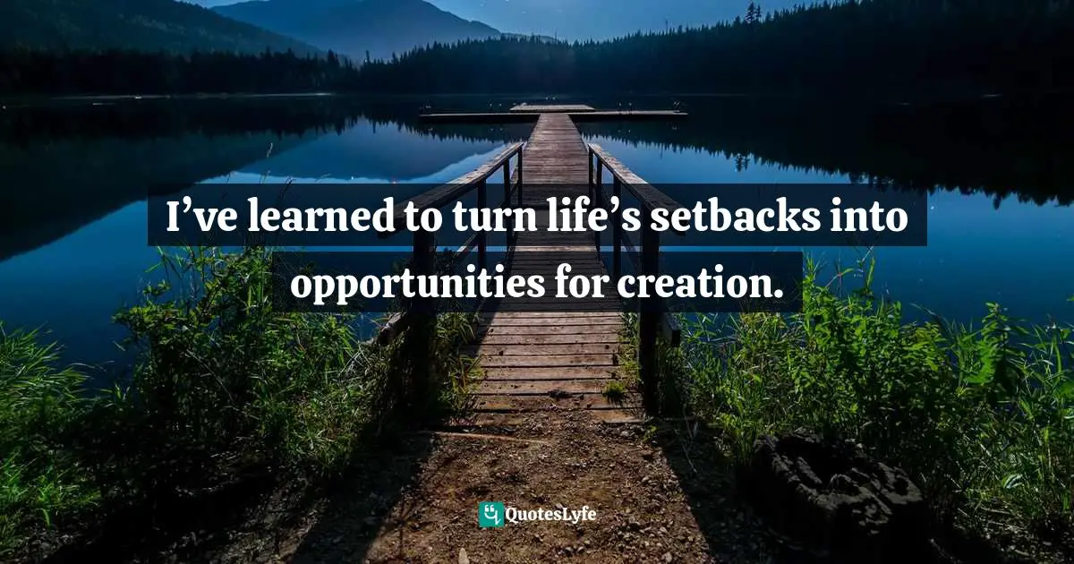 Benyf, 11.11.11 After So Many Years Of Tears: Letters To My Distant Soul-Mate Quotes: "I’ve learned to turn life’s setbacks into opportunities for creation."