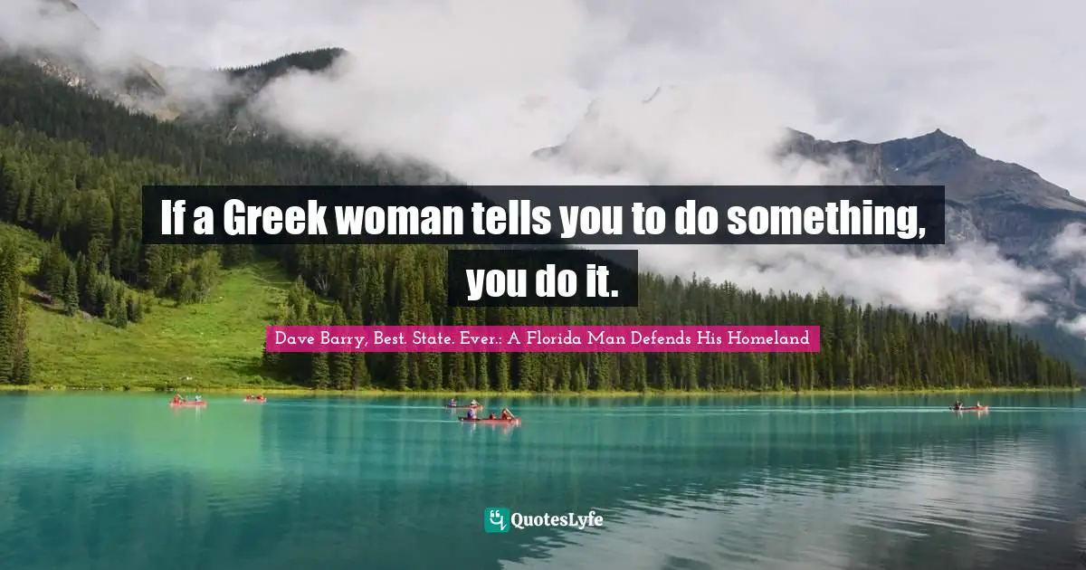 If a Greek woman tells you to do something, you do it.