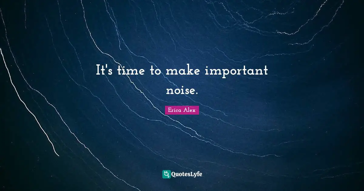 It's time to make important noise.