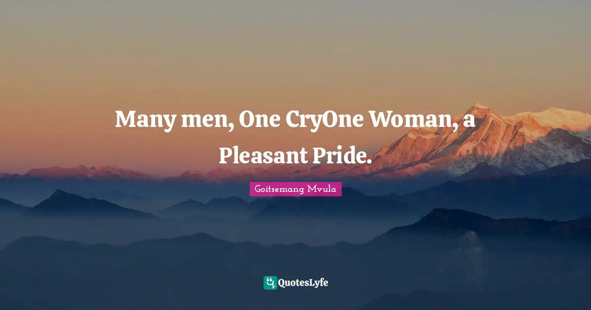 Many men, One CryOne Woman, a Pleasant Pride.